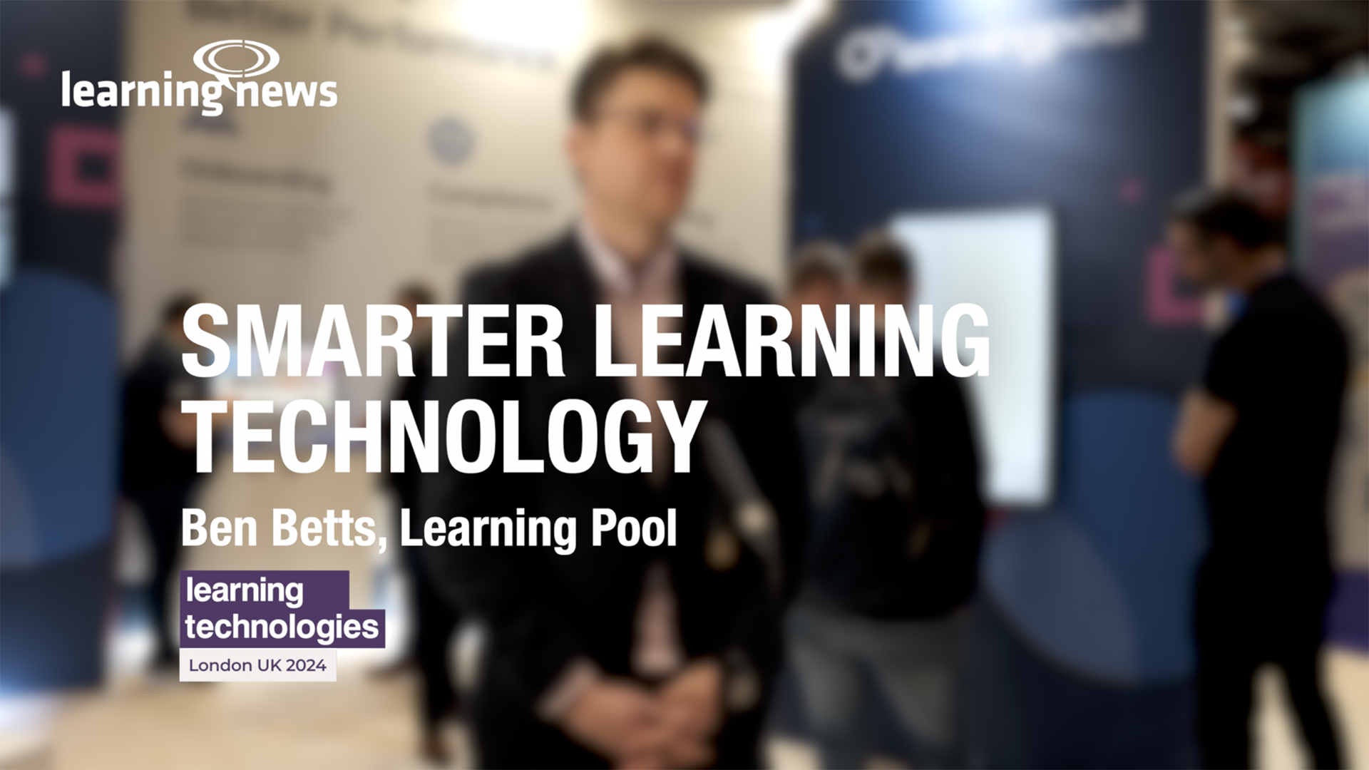 Ben Betts with Learning News at Learning Technologies 2024